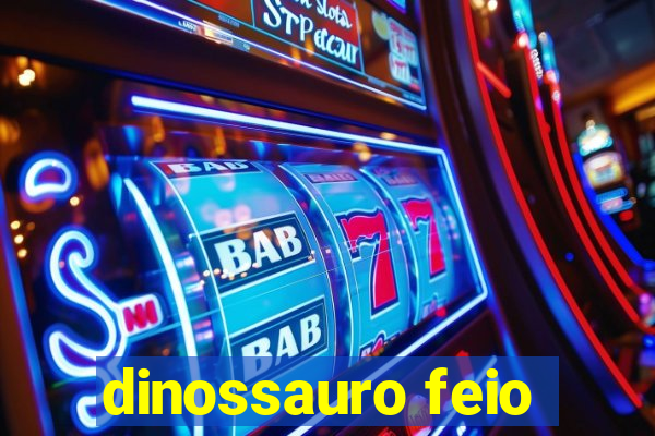 dinossauro feio