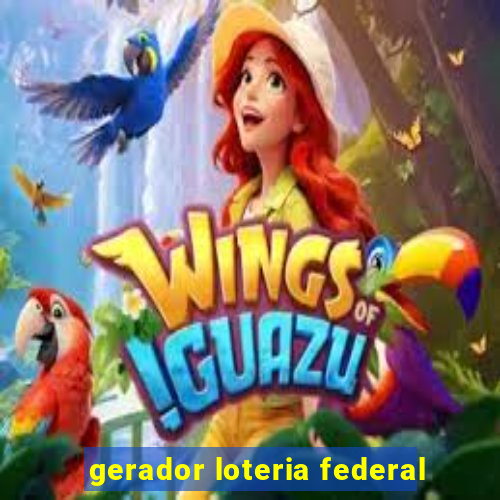 gerador loteria federal