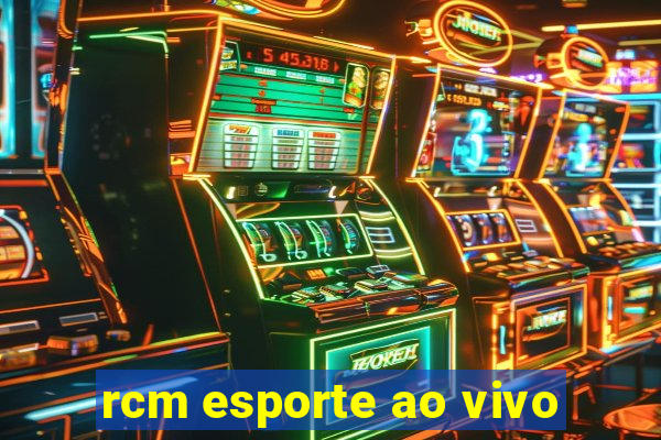 rcm esporte ao vivo