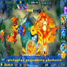 globoplay pagamento pendente