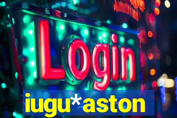 iugu*aston