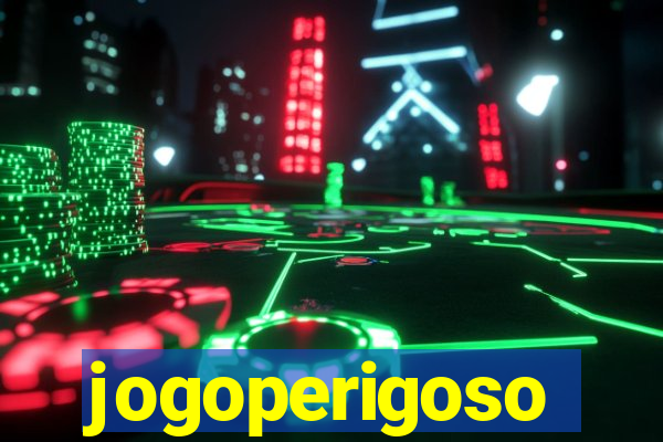 jogoperigoso