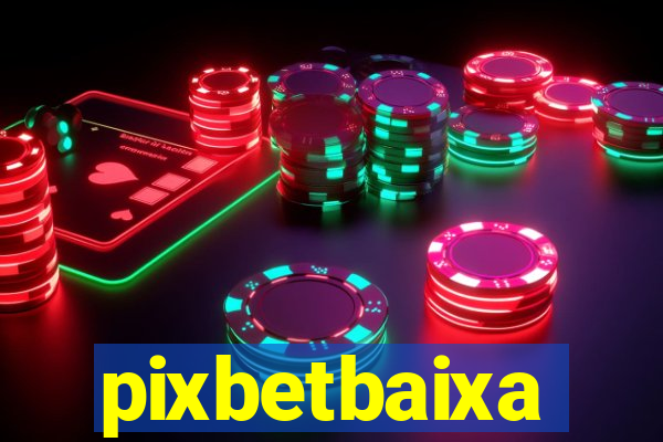 pixbetbaixa