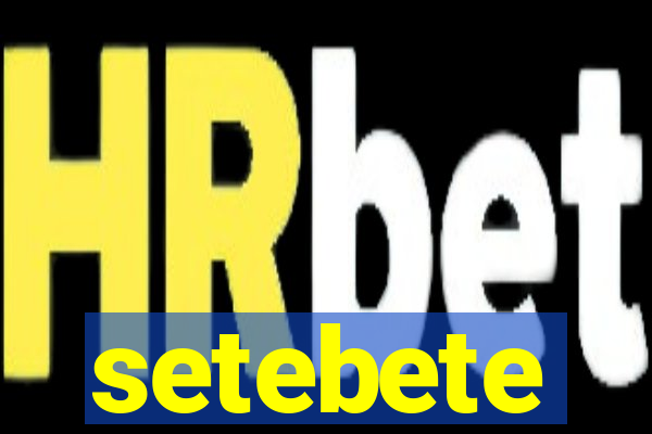 setebete