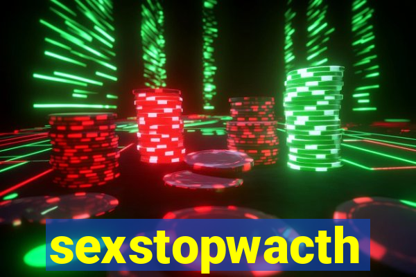 sexstopwacth