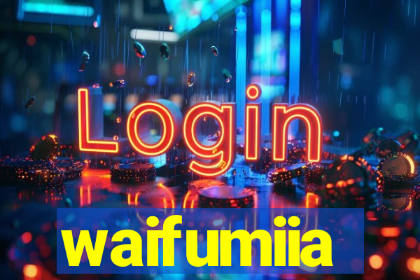 waifumiia